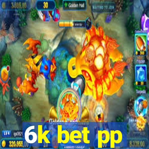 6k bet pp